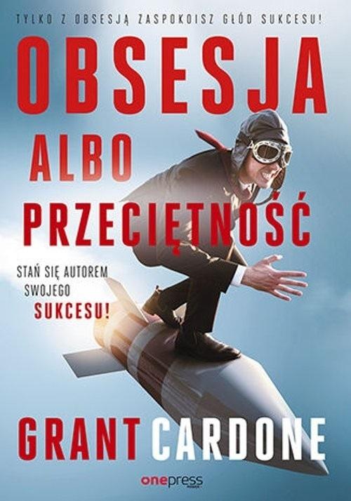 Książka "Obsesja albo przeciętność" Grant Cardone